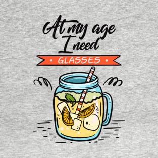 At My Age I Need Glasses T-Shirt